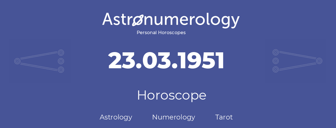 Horoscope for birthday (born day): 23.03.1951 (March 23, 1951)
