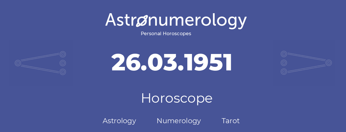 Horoscope for birthday (born day): 26.03.1951 (March 26, 1951)