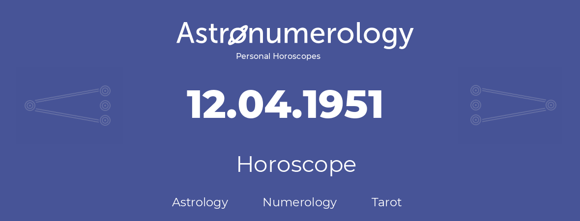 Horoscope for birthday (born day): 12.04.1951 (April 12, 1951)