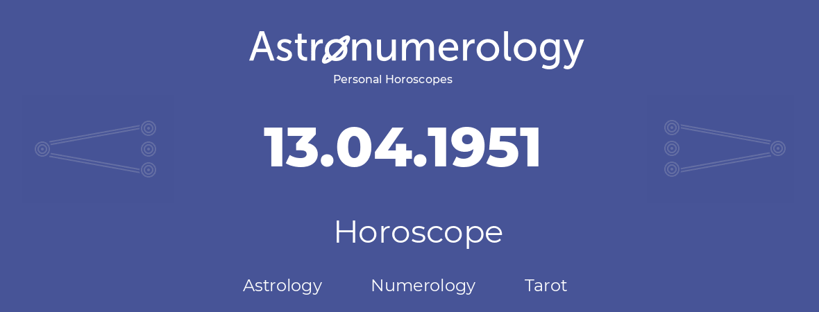 Horoscope for birthday (born day): 13.04.1951 (April 13, 1951)
