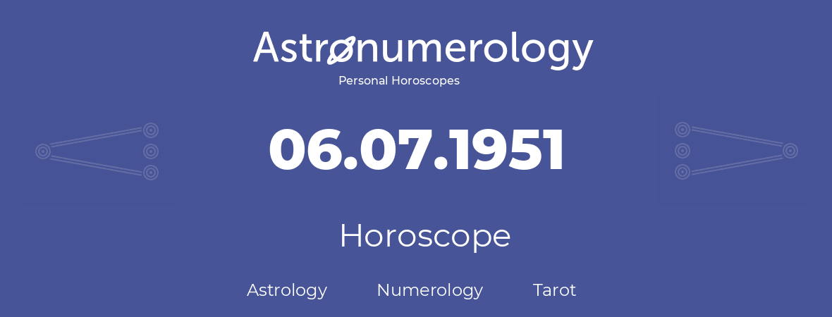 Horoscope for birthday (born day): 06.07.1951 (July 6, 1951)