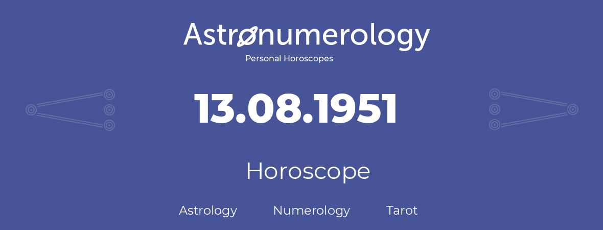 Horoscope for birthday (born day): 13.08.1951 (August 13, 1951)