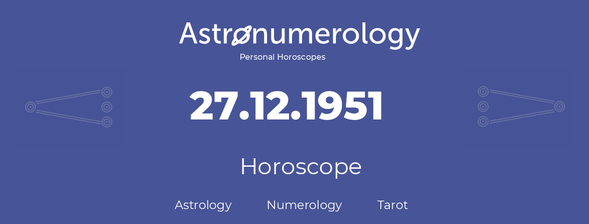 Horoscope for birthday (born day): 27.12.1951 (December 27, 1951)