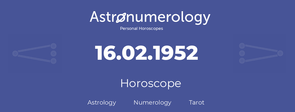 Horoscope for birthday (born day): 16.02.1952 (February 16, 1952)