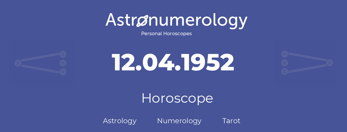 Horoscope for birthday (born day): 12.04.1952 (April 12, 1952)