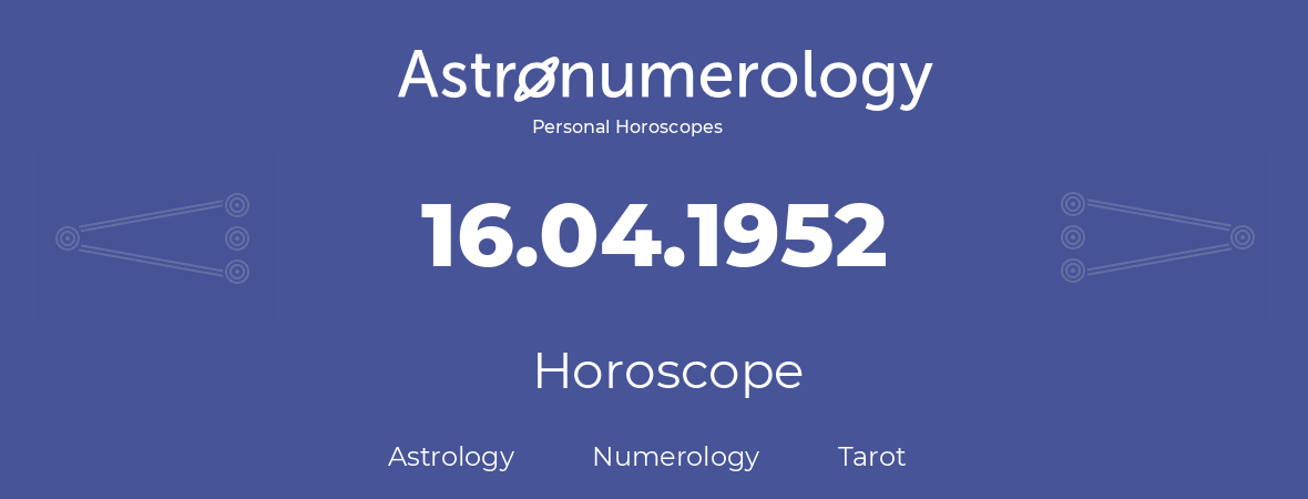 Horoscope for birthday (born day): 16.04.1952 (April 16, 1952)