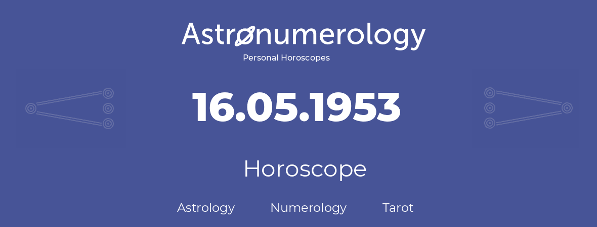 Horoscope for birthday (born day): 16.05.1953 (May 16, 1953)