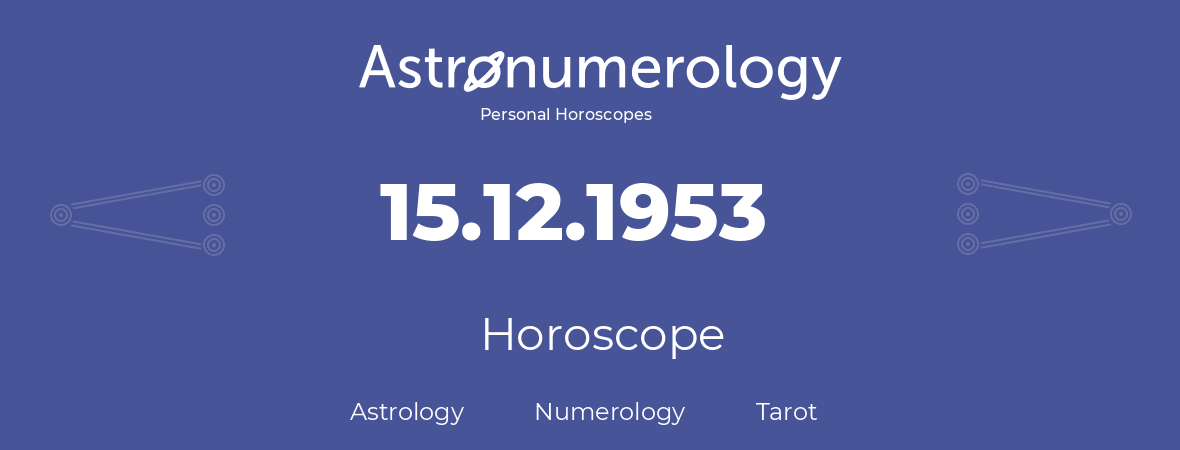 Horoscope for birthday (born day): 15.12.1953 (December 15, 1953)