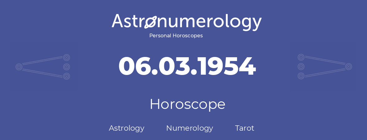 Horoscope for birthday (born day): 06.03.1954 (March 6, 1954)