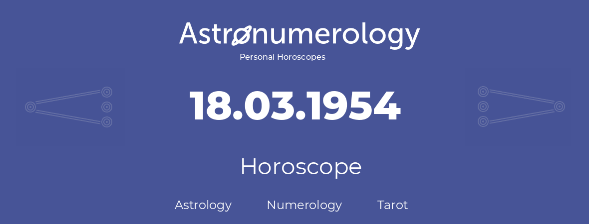 Horoscope for birthday (born day): 18.03.1954 (March 18, 1954)
