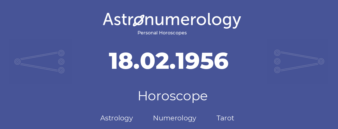 Horoscope for birthday (born day): 18.02.1956 (February 18, 1956)