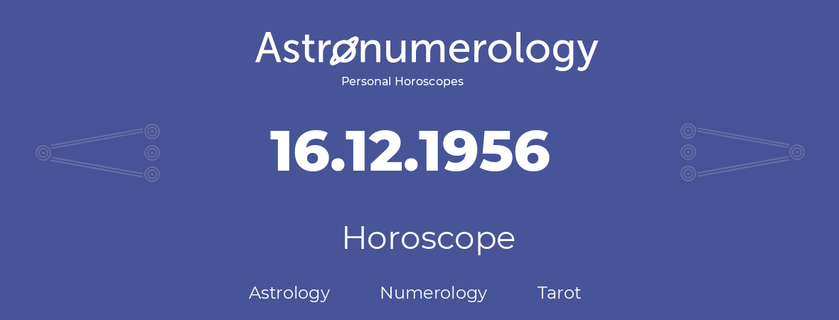 Horoscope for birthday (born day): 16.12.1956 (December 16, 1956)