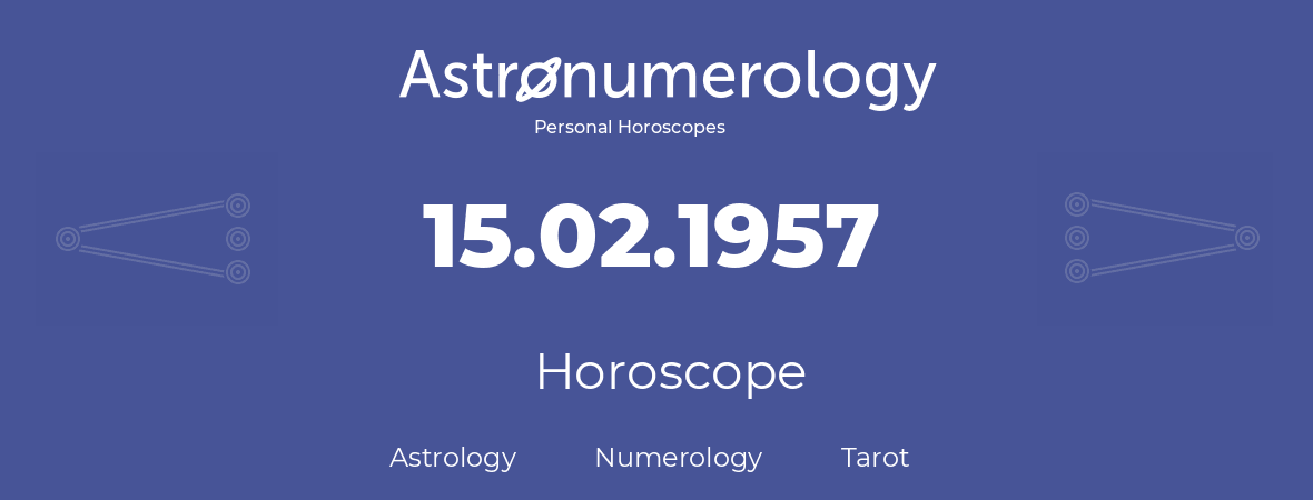 Horoscope for birthday (born day): 15.02.1957 (February 15, 1957)