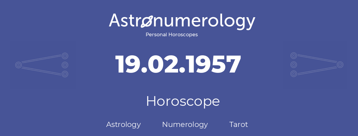 Horoscope for birthday (born day): 19.02.1957 (February 19, 1957)