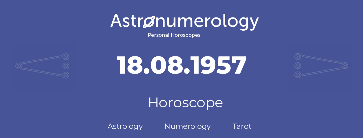 Horoscope for birthday (born day): 18.08.1957 (August 18, 1957)