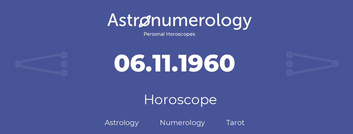 Horoscope for birthday (born day): 06.11.1960 (November 06, 1960)