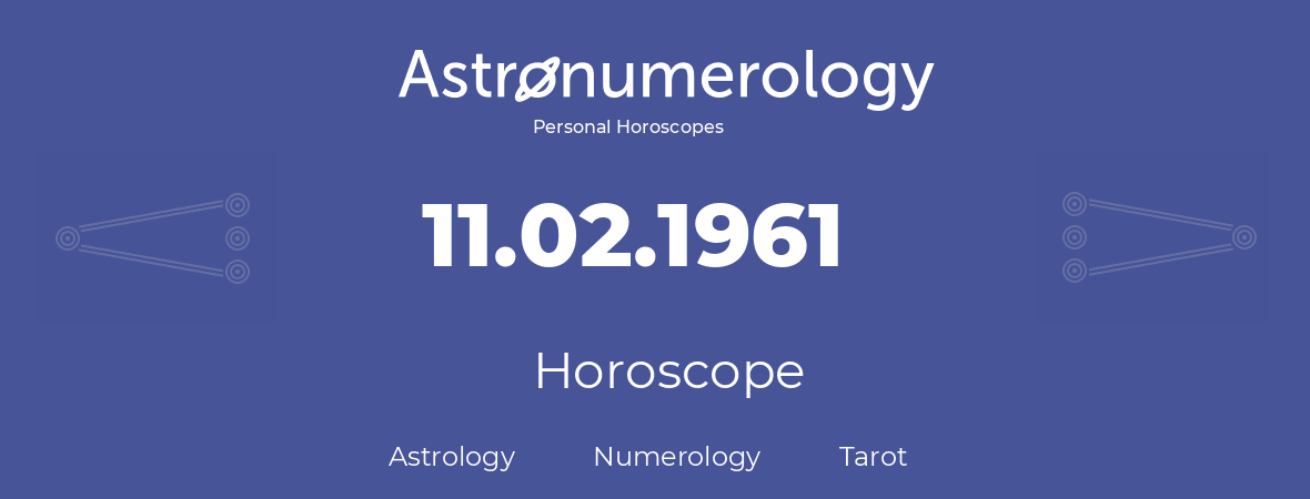 Horoscope for birthday (born day): 11.02.1961 (February 11, 1961)