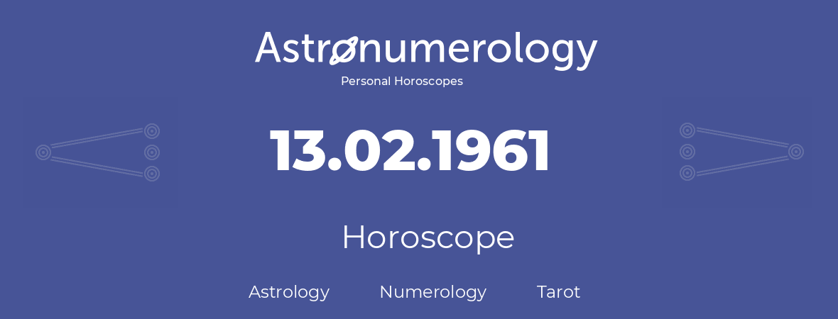 Horoscope for birthday (born day): 13.02.1961 (February 13, 1961)