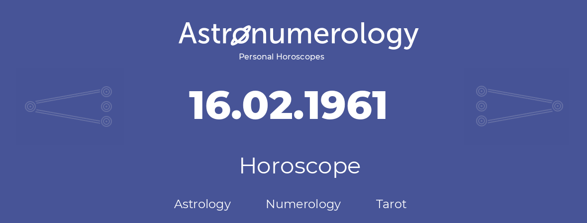 Horoscope for birthday (born day): 16.02.1961 (February 16, 1961)