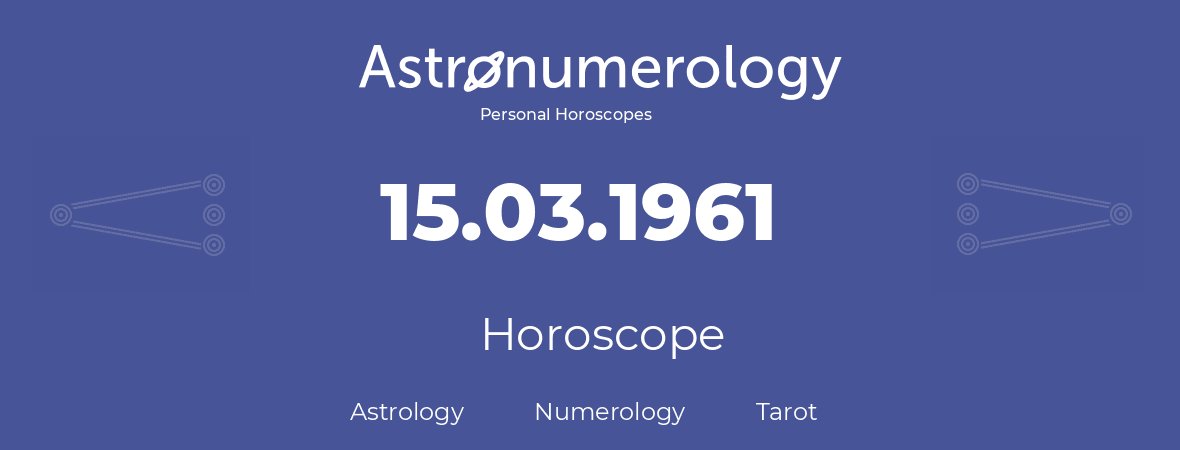 Horoscope for birthday (born day): 15.03.1961 (March 15, 1961)