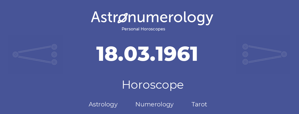 Horoscope for birthday (born day): 18.03.1961 (March 18, 1961)