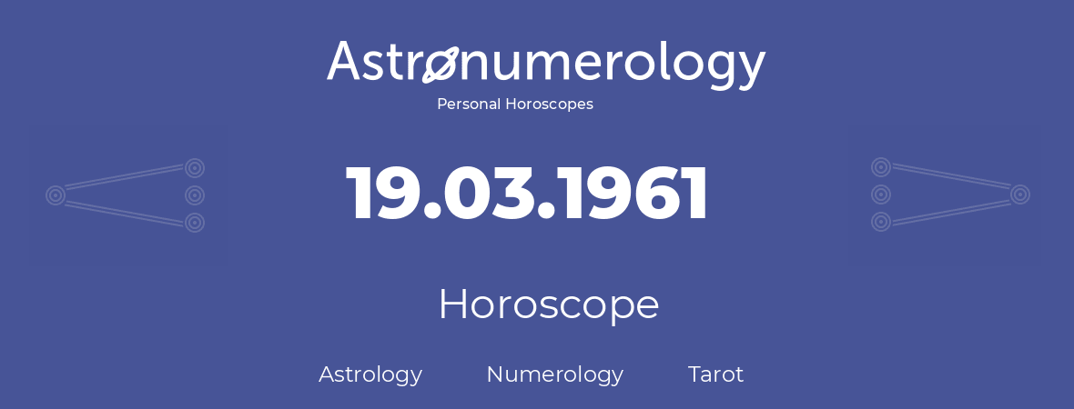 Horoscope for birthday (born day): 19.03.1961 (March 19, 1961)