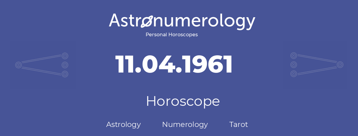 Horoscope for birthday (born day): 11.04.1961 (April 11, 1961)