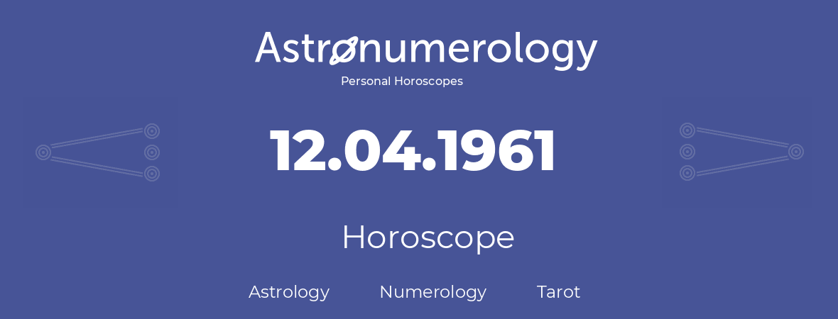 Horoscope for birthday (born day): 12.04.1961 (April 12, 1961)