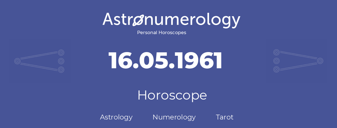 Horoscope for birthday (born day): 16.05.1961 (May 16, 1961)