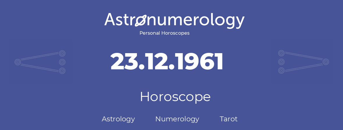 Horoscope for birthday (born day): 23.12.1961 (December 23, 1961)