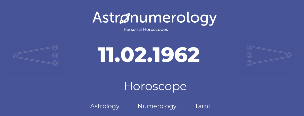Horoscope for birthday (born day): 11.02.1962 (February 11, 1962)