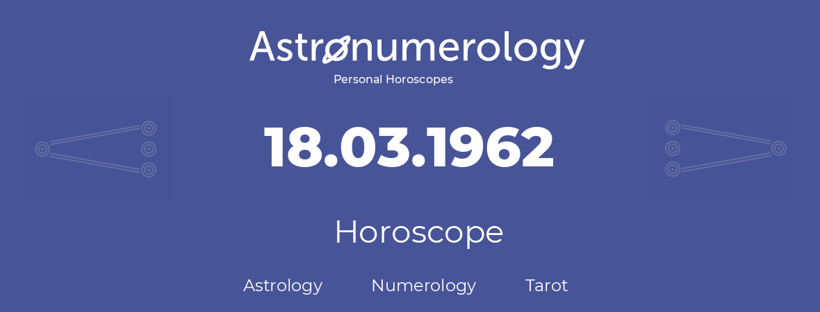 Horoscope for birthday (born day): 18.03.1962 (March 18, 1962)