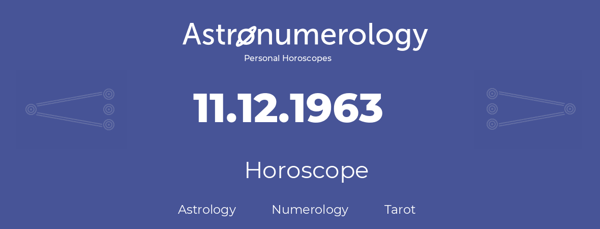 Horoscope for birthday (born day): 11.12.1963 (December 11, 1963)