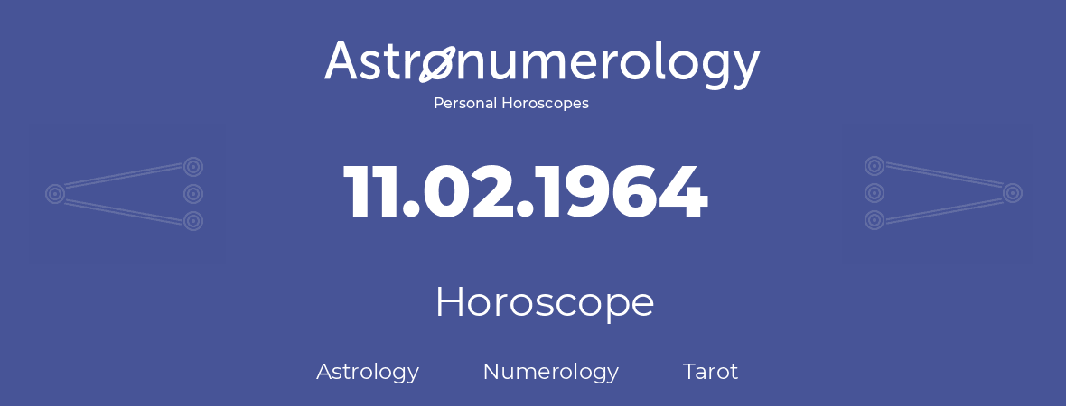 Horoscope for birthday (born day): 11.02.1964 (February 11, 1964)