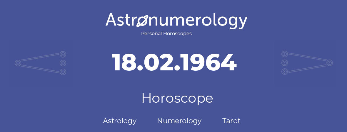 Horoscope for birthday (born day): 18.02.1964 (February 18, 1964)