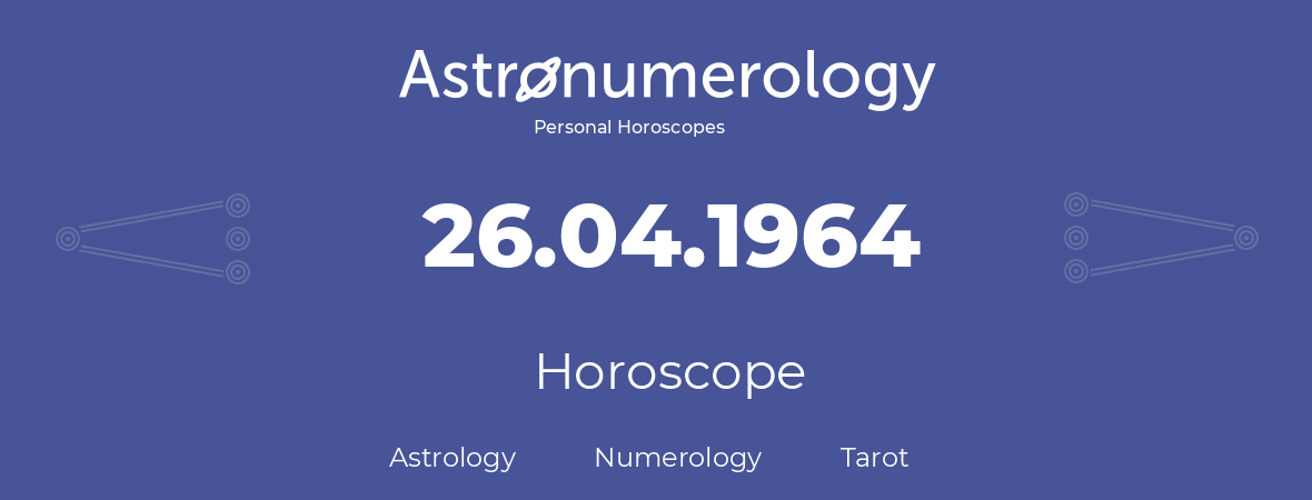 ♉ Birthday (Born day) 26.04.1964 / ☀ April 26, 1964. Zodiac sign. Horoscope: Astrology, Natal chart, Numerology, Tarot Cards. Free Online. – astronumerology.net