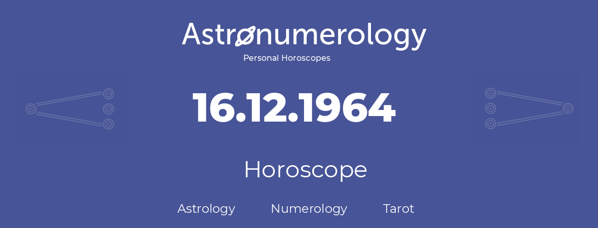 Horoscope for birthday (born day): 16.12.1964 (December 16, 1964)