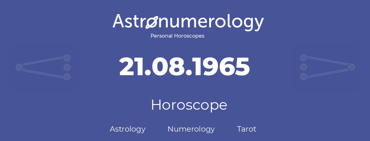 Horoscope for birthday (born day): 21.08.1965 (August 21, 1965)