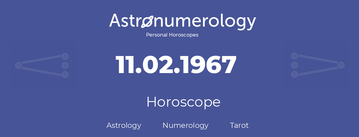 Horoscope for birthday (born day): 11.02.1967 (February 11, 1967)
