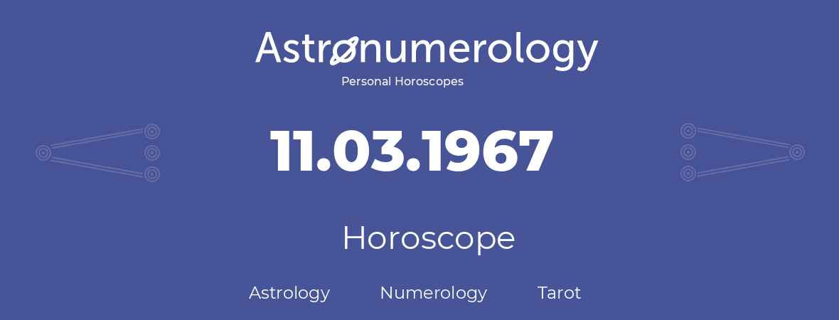 Horoscope for birthday (born day): 11.03.1967 (March 11, 1967)