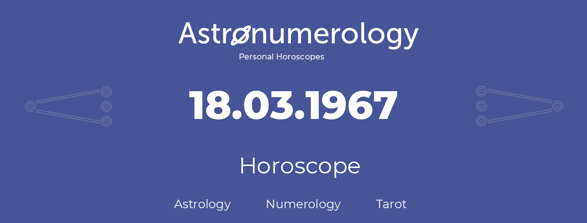 Horoscope for birthday (born day): 18.03.1967 (March 18, 1967)
