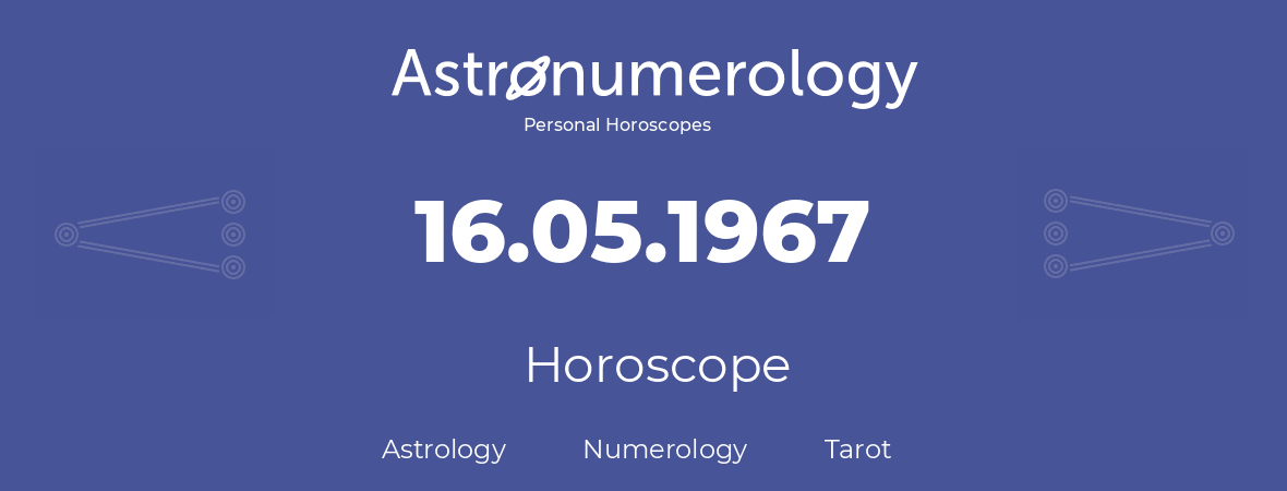 Horoscope for birthday (born day): 16.05.1967 (May 16, 1967)