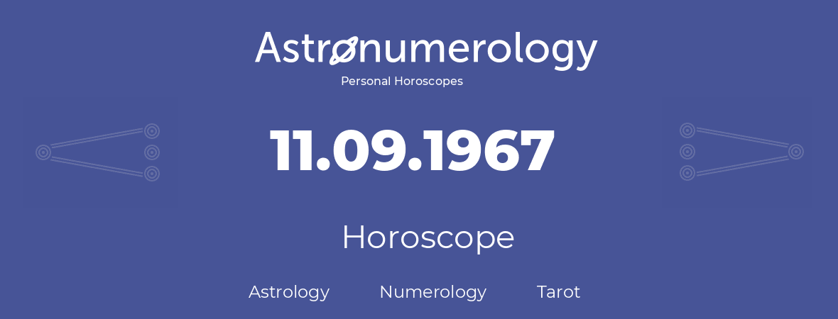 Horoscope for birthday (born day): 11.09.1967 (September 11, 1967)