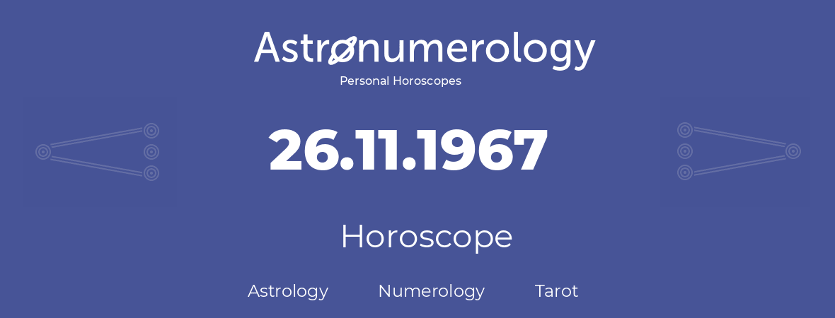 Horoscope for birthday (born day): 26.11.1967 (November 26, 1967)