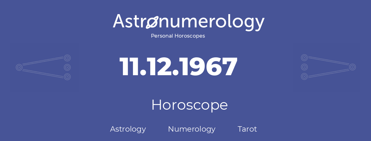 Horoscope for birthday (born day): 11.12.1967 (December 11, 1967)