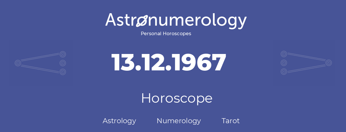 Horoscope for birthday (born day): 13.12.1967 (December 13, 1967)