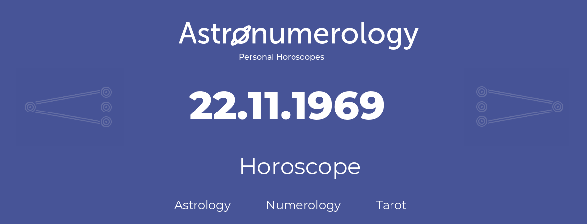 Horoscope for birthday (born day): 22.11.1969 (November 22, 1969)