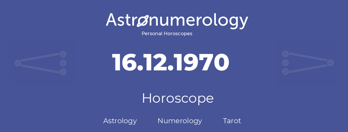 Horoscope for birthday (born day): 16.12.1970 (December 16, 1970)
