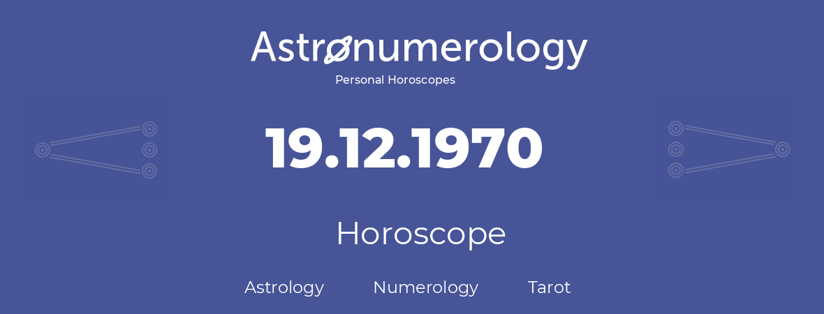 Horoscope for birthday (born day): 19.12.1970 (December 19, 1970)