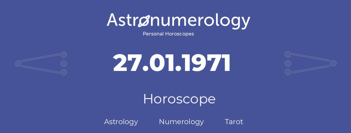 Horoscope for birthday (born day): 27.01.1971 (January 27, 1971)